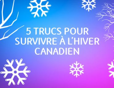 5 trucs pour survivre à l’hiver canadien