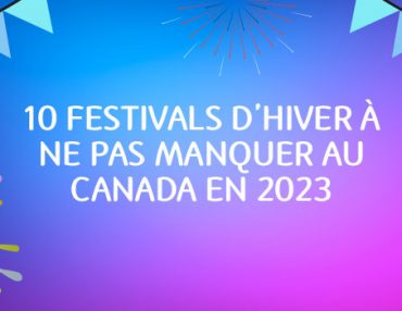 10 festivals d’hiver à ne pas manquer au Canada en 2023