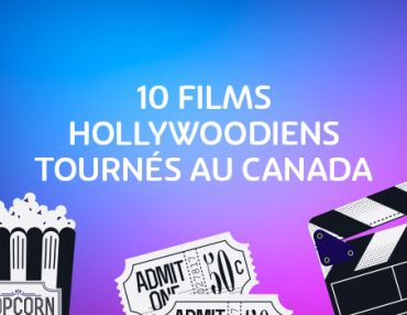 10 films hollywoodiens tournés au Canada