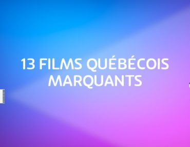 13 films québécois marquants